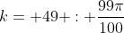 k= 49 : \frac{99\pi}{100}