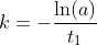 k=-\frac{\ln(a)}{t_1}