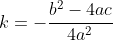 k=-\frac{b^2-4ac}{4a^2}