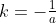 k=-\tfrac{1}{a}