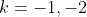 k=-1,-2