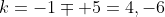 k=-1\mp 5=4,-6