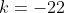 k=-22
