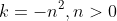 k=-n^2,n>0