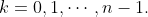 k=0,1,\cdots,n-1.