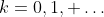 k=0,1, \ldots