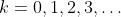 k=0,1,2,3,\ldots