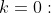 k=0: