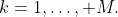 k=1,\ldots, M.