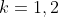 k=1,2