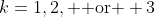 k=1,2, \text{ or } 3