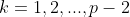 k=1,2,...,p-2