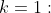k=1: