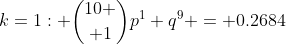 k=1: {10 \choose 1}p^1 q^9 = 0.2684
