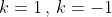 k=1\,,\,k=-1