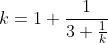 k=1+\frac{1}{3+\frac{1}{k}}