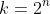 k=2^{n}