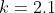 k=2.1