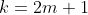 k=2m+1