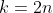 k=2n