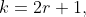k=2r+1,
