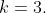 k=3.