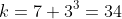 k=7+3^3=34