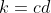 k=cd