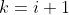 k=i+1