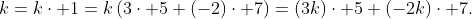 k=k\cdot 1=k\left(3\cdot 5+(-2)\cdot 7\right)=(3k)\cdot 5+(-2k)\cdot 7.