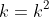 k=k^2