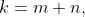 k=m+n,