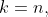 k=n,