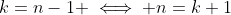 k=n-1 \iff n=k+1