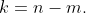 k=n-m.