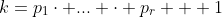 k=p_1\cdot ... \cdot p_r + 1