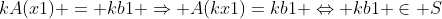 kA(x1) = kb1 \Rightarrow A(kx1)=kb1 \Leftrightarrow kb1 \in S