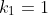 k_{1}=1