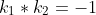 k_1*k_2=-1
