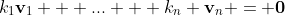 k_1\bold{v}_1 + ... + k_n \bold{v}_n = \bold{0}