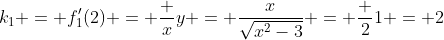 k_1 = f'_1(2) = \frac {x}{y} = \frac{x}{\sqrt{x^2-3}} = \frac {2}{1} = 2
