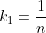 k_1=\frac{1}{n}