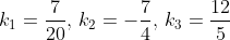 k_1=\frac{7}{20},\,k_2=-\frac{7}{4},\,k_3=\frac{12}{5}