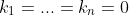 k_1=...=k_n=0