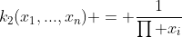 k_2(x_1,...,x_n) = \frac{1}{\prod x_i}