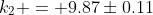 k_2 = 9.87\pm0.11