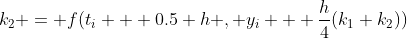 k_2 = f(t_i + 0.5 h , y_i + \frac{h}{4}(k_1+k_2))