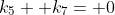 k_5+ k_7= 0