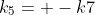 k_5= -k7