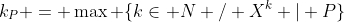 k_P = \max \{k\in\mathbb N / X^k | P\}